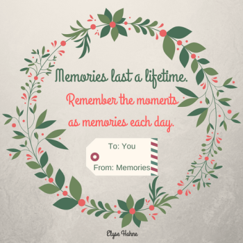 Memories last a lifetime.