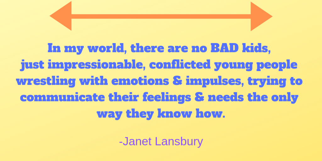 In my world, there are no BAD kids, just impressionable, conflicted young people wrestling with emotions &amp; impulses, trying to communicate their feelings &amp; needs the only way they know how.