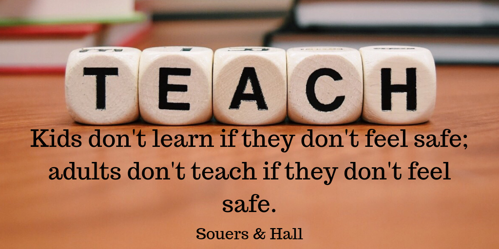 Kids don't learn if they don't feel safe; adults don't teach if they don't feel safe..png