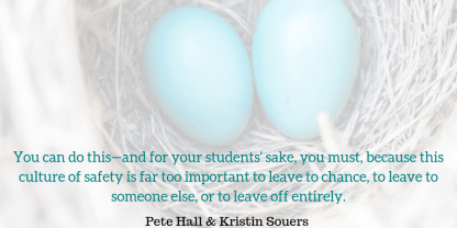 You can do this—and for your students' sake, you must, because this culture of safety is far too important to leave to chance, to leave to someone else, or to leave off entirely.